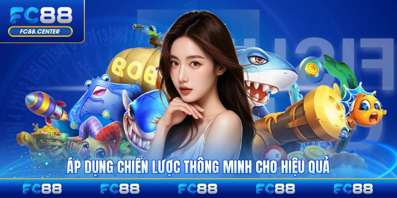 Áp dụng chiến lược thông minh cho hiệu quả tối ưu nhất