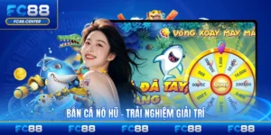 Bắn Cá Nổ Hũ - Trải Nghiệm Giải Trí Đỉnh Cao Tại FC88