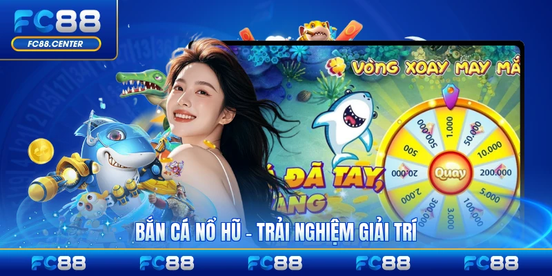 Bắn Cá Nổ Hũ - Trải Nghiệm Giải Trí Đỉnh Cao Tại FC88