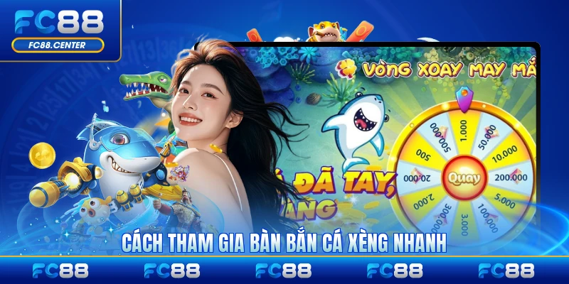 Cách tham gia bàn bắn cá xèng nhanh nhất hiện nay