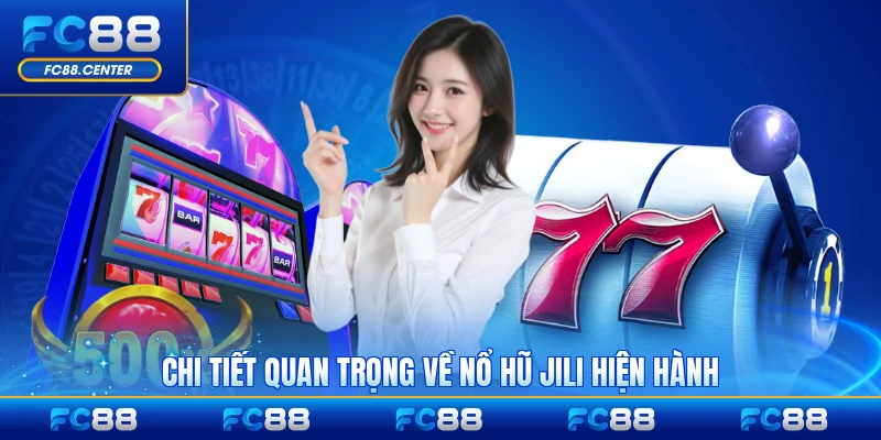 Chi tiết quan trọng về nổ hũ JILI hiện hành cho người chơi
