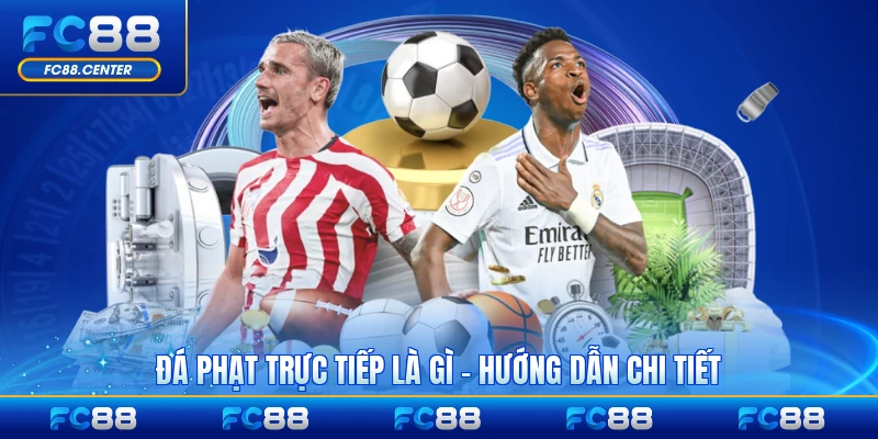 Đá Phạt Trực Tiếp Là Gì - Khám Phá Hướng Dẫn Chi Tiết