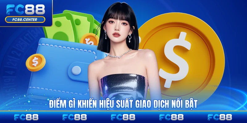 Điểm gì khiến hiệu suất giao dịch nổi bật tại FC88 2026