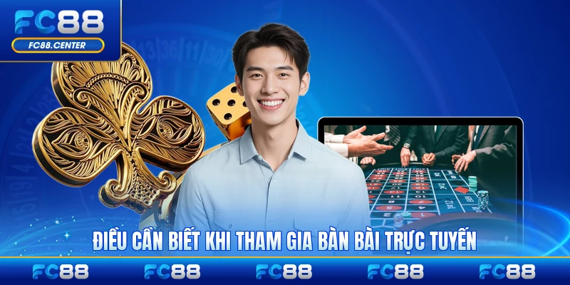 Điều cần biết khi tham gia bàn bài trực tuyến dành cho bạn