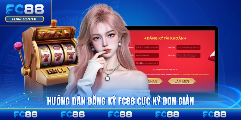 Hướng dẫn đăng ký FC88 cực kỳ đơn giản cho hội viên mới chi tiết nhất