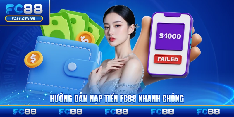Hướng dẫn nạp tiền FC88 nhanh chóng nhất hiện nay
