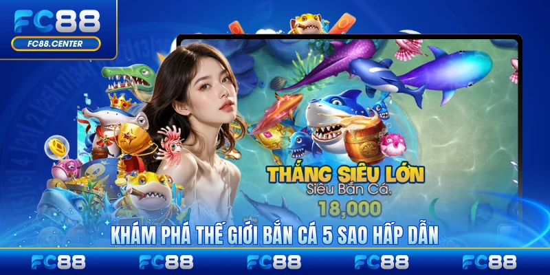 Khám phá thế giới bắn cá 5 sao hấp dẫn hiện nay