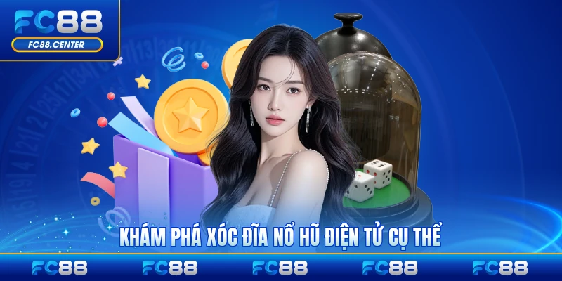 Khám phá xóc đĩa nổ hũ điện tử cụ thể và đa dạng