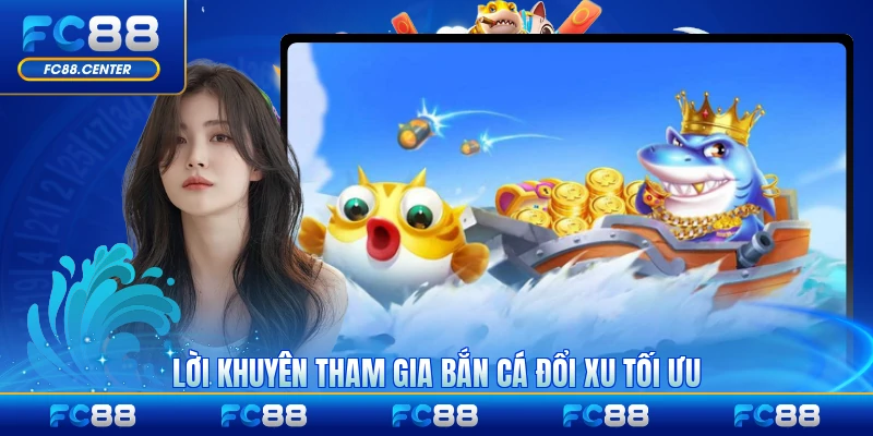 Lời khuyên tham gia bắn cá đổi xu tối ưu cho người mới