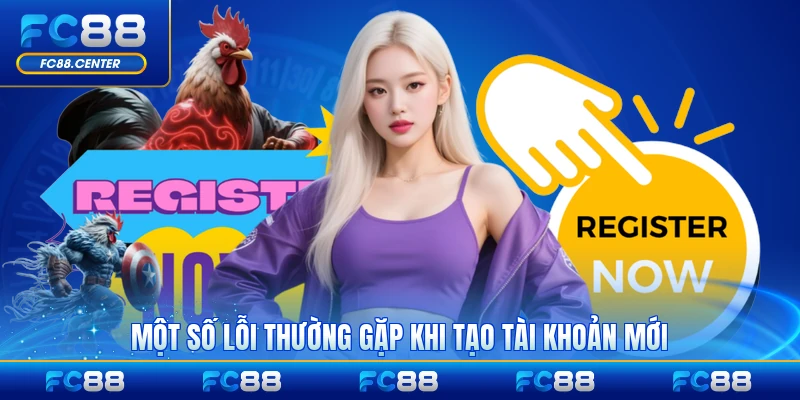 Một số lỗi thường gặp trong quá trình tạo tài khoản mới tại FC88 phổ biến nhất