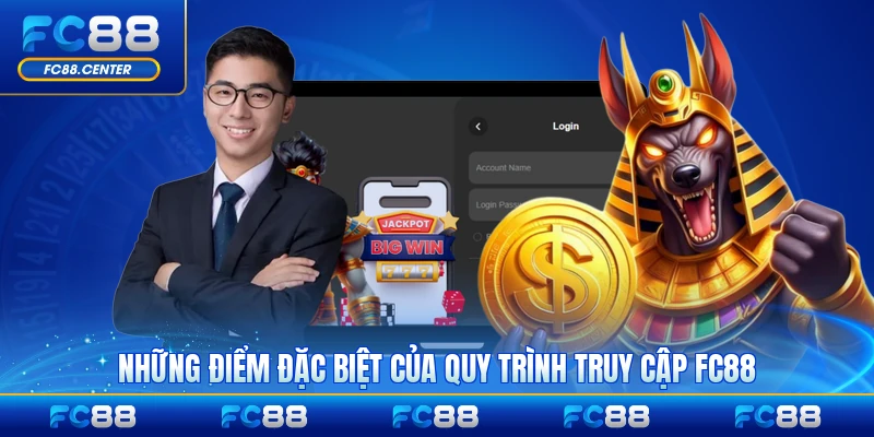 Những điểm đặc biệt của quy trình truy cập FC88 chính thức