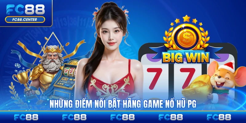 Những điểm nổi bật hãng game nổ hũ PG nổi tiếng