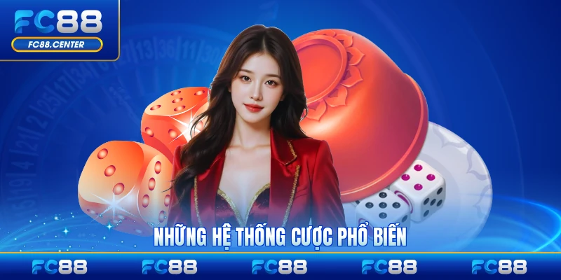 Những hệ thống cược phổ biến trong xóc đĩa online chi tiết