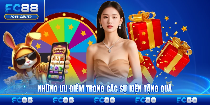 Những ưu điểm trong các sự kiện tặng quà của FC88 nổi bật
