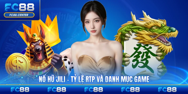 Nổ Hũ JILI - Tỷ Lệ RTP Và Danh Mục Game Đặc Sắc