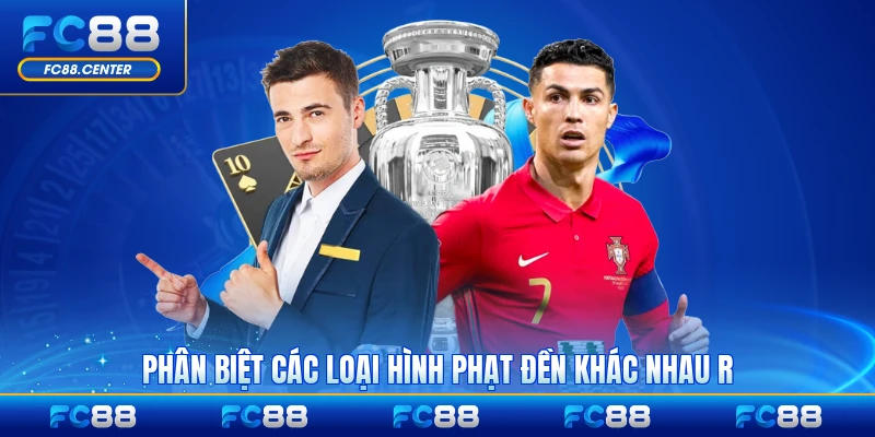 Phân biệt các loại hình phạt đền khác nhau rõ ràng