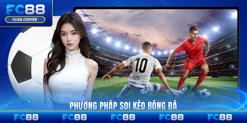 Phương pháp soi kèo bóng đá chuyên nghiệp hiệu quả