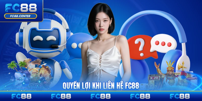 Quyền lợi khi liên hệ FC88 nhận giải quyết kịp thời cho người dùng