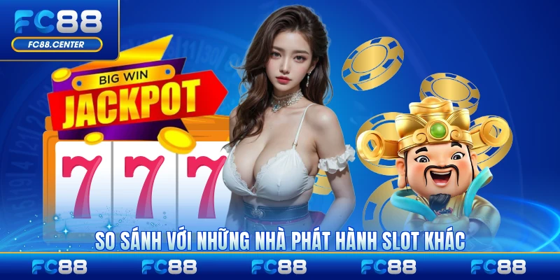 So sánh với những nhà phát hành slot khác uy tín nhất