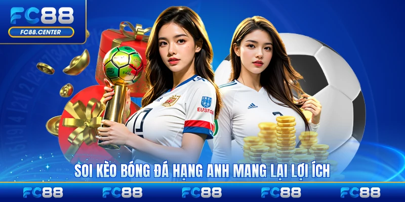 Soi kèo bóng đá hạng anh mang lại lợi ích thiết thực