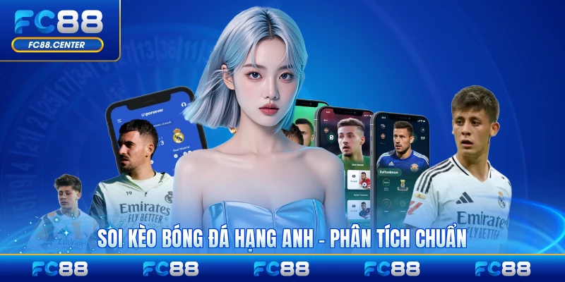 Soi Kèo Bóng Đá Hạng Anh - Xem Ngay Phân Tích Chuẩn Nhất