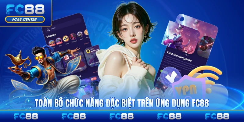 Toàn bộ chức năng đặc biệt trên ứng dụng FC88 chi tiết