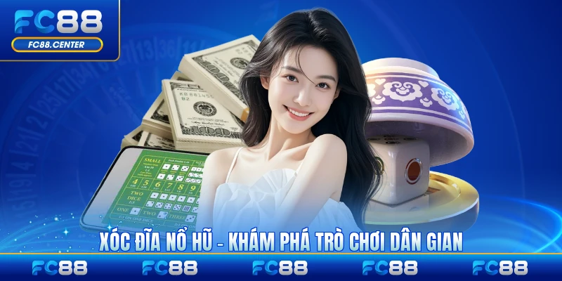 Xóc Đĩa Nổ Hũ - Khám Phá Trò Chơi Dân Gian Trực Tuyến 2026